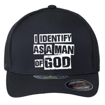 I Identify As A Man Of God Flexfit Unipanel Trucker Cap