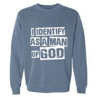 I Identify As A Man Of God Garment-Dyed Sweatshirt