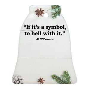 If ItS A Symbol To Hell With It Ceramic Bell Ornament