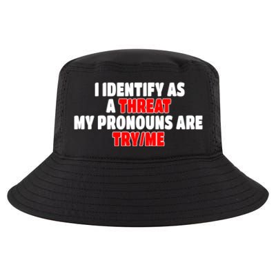 I Identify As A Threat My Pronouns Are Try Me Funny Pronoun Cool Gift Cool Comfort Performance Bucket Hat