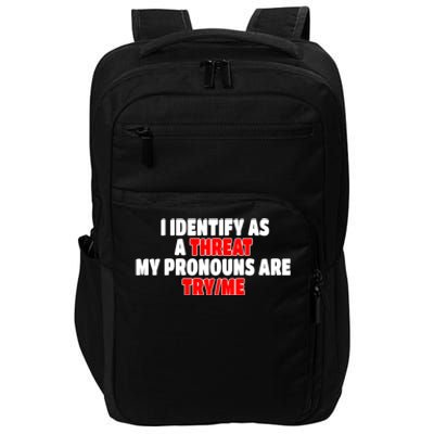 I Identify As A Threat My Pronouns Are Try Me Funny Pronoun Cool Gift Impact Tech Backpack