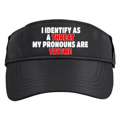 I Identify As A Threat My Pronouns Are Try Me Funny Pronoun Cool Gift Adult Drive Performance Visor