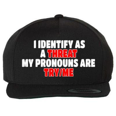 I Identify As A Threat My Pronouns Are Try Me Funny Pronoun Cool Gift Wool Snapback Cap