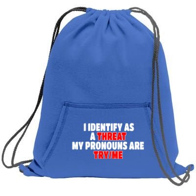 I Identify As A Threat My Pronouns Are Try Me Funny Pronoun Cool Gift Sweatshirt Cinch Pack Bag