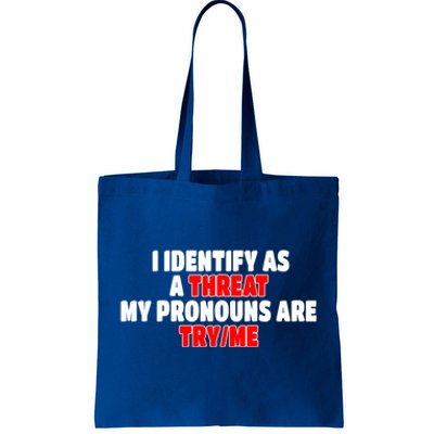 I Identify As A Threat My Pronouns Are Try Me Funny Pronoun Cool Gift Tote Bag