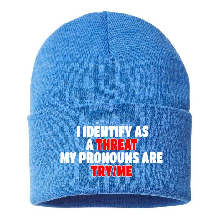 I Identify As A Threat My Pronouns Are Try Me Funny Pronoun Cool Gift Sustainable Knit Beanie