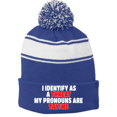 I Identify As A Threat My Pronouns Are Try Me Funny Pronoun Cool Gift Stripe Pom Pom Beanie