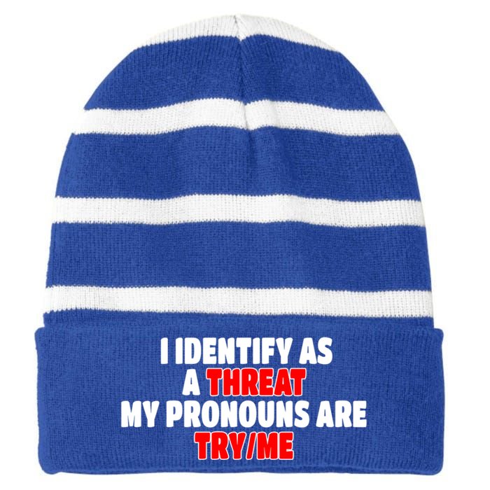 I Identify As A Threat My Pronouns Are Try Me Funny Pronoun Cool Gift Striped Beanie with Solid Band