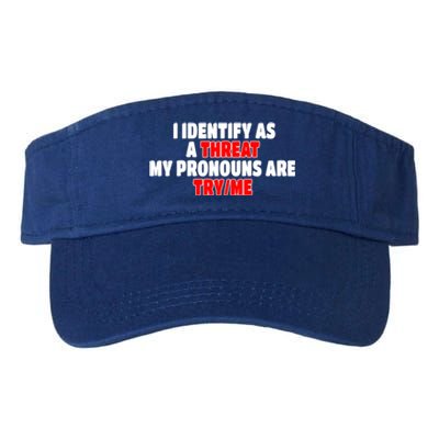 I Identify As A Threat My Pronouns Are Try Me Funny Pronoun Cool Gift Valucap Bio-Washed Visor