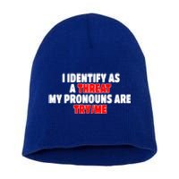 I Identify As A Threat My Pronouns Are Try Me Funny Pronoun Cool Gift Short Acrylic Beanie