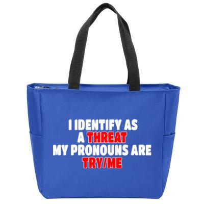 I Identify As A Threat My Pronouns Are Try Me Funny Pronoun Cool Gift Zip Tote Bag