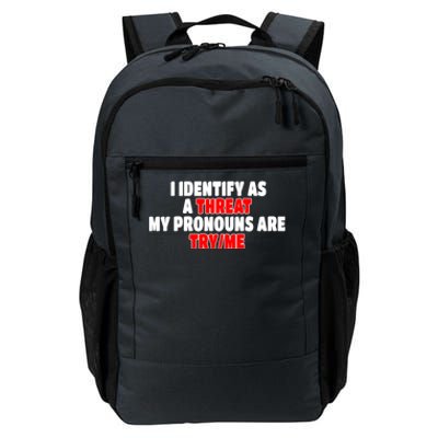 I Identify As A Threat My Pronouns Are Try Me Funny Pronoun Cool Gift Daily Commute Backpack