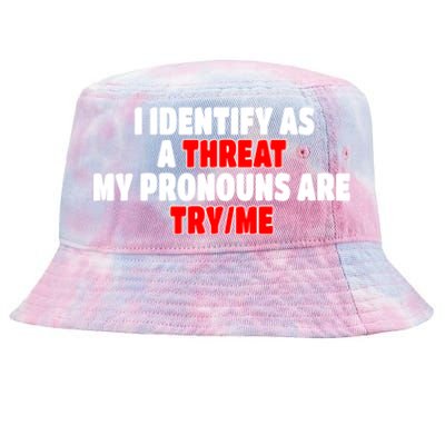 I Identify As A Threat My Pronouns Are Try Me Funny Pronoun Cool Gift Tie-Dyed Bucket Hat