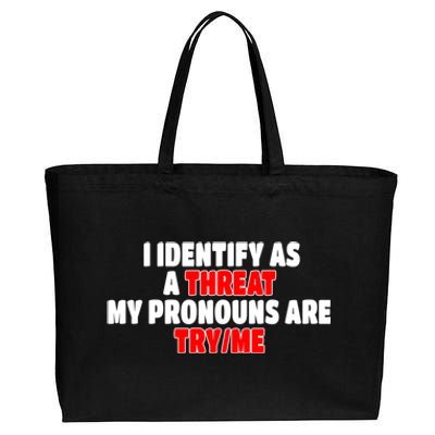 I Identify As A Threat My Pronouns Are Try Me Funny Pronoun Cool Gift Cotton Canvas Jumbo Tote