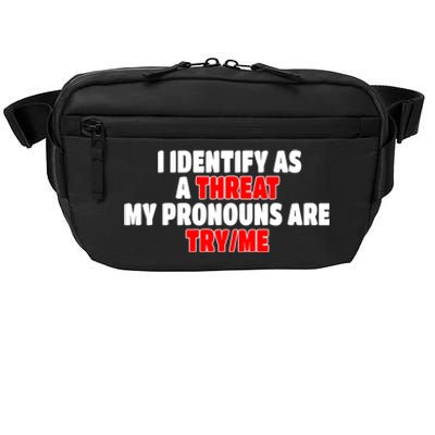 I Identify As A Threat My Pronouns Are Try Me Funny Pronoun Cool Gift Crossbody Pack