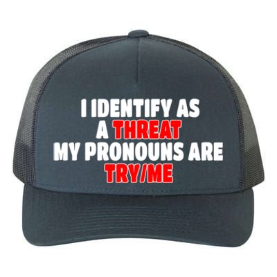 I Identify As A Threat My Pronouns Are Try Me Funny Pronoun Cool Gift Yupoong Adult 5-Panel Trucker Hat