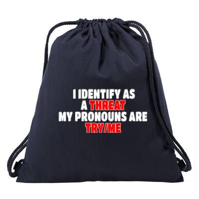 I Identify As A Threat My Pronouns Are Try Me Funny Pronoun Cool Gift Drawstring Bag