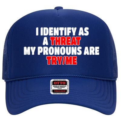 I Identify As A Threat My Pronouns Are Try Me Funny Pronoun Cool Gift High Crown Mesh Back Trucker Hat