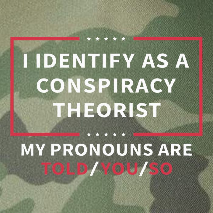 I Identify As A Conspiracy Theorist My Pronouns Are Told You Legacy Tie Dye Trucker Hat