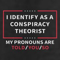 I Identify As A Conspiracy Theorist My Pronouns Are Told You Cool Comfort Performance Bucket Hat