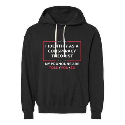 I Identify As A Conspiracy Theorist My Pronouns Are Told You Garment-Dyed Fleece Hoodie