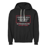 I Identify As A Conspiracy Theorist My Pronouns Are Told You Garment-Dyed Fleece Hoodie