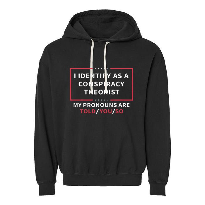 I Identify As A Conspiracy Theorist My Pronouns Are Told You Garment-Dyed Fleece Hoodie