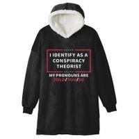 I Identify As A Conspiracy Theorist My Pronouns Are Told You Hooded Wearable Blanket