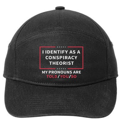 I Identify As A Conspiracy Theorist My Pronouns Are Told You 7-Panel Snapback Hat