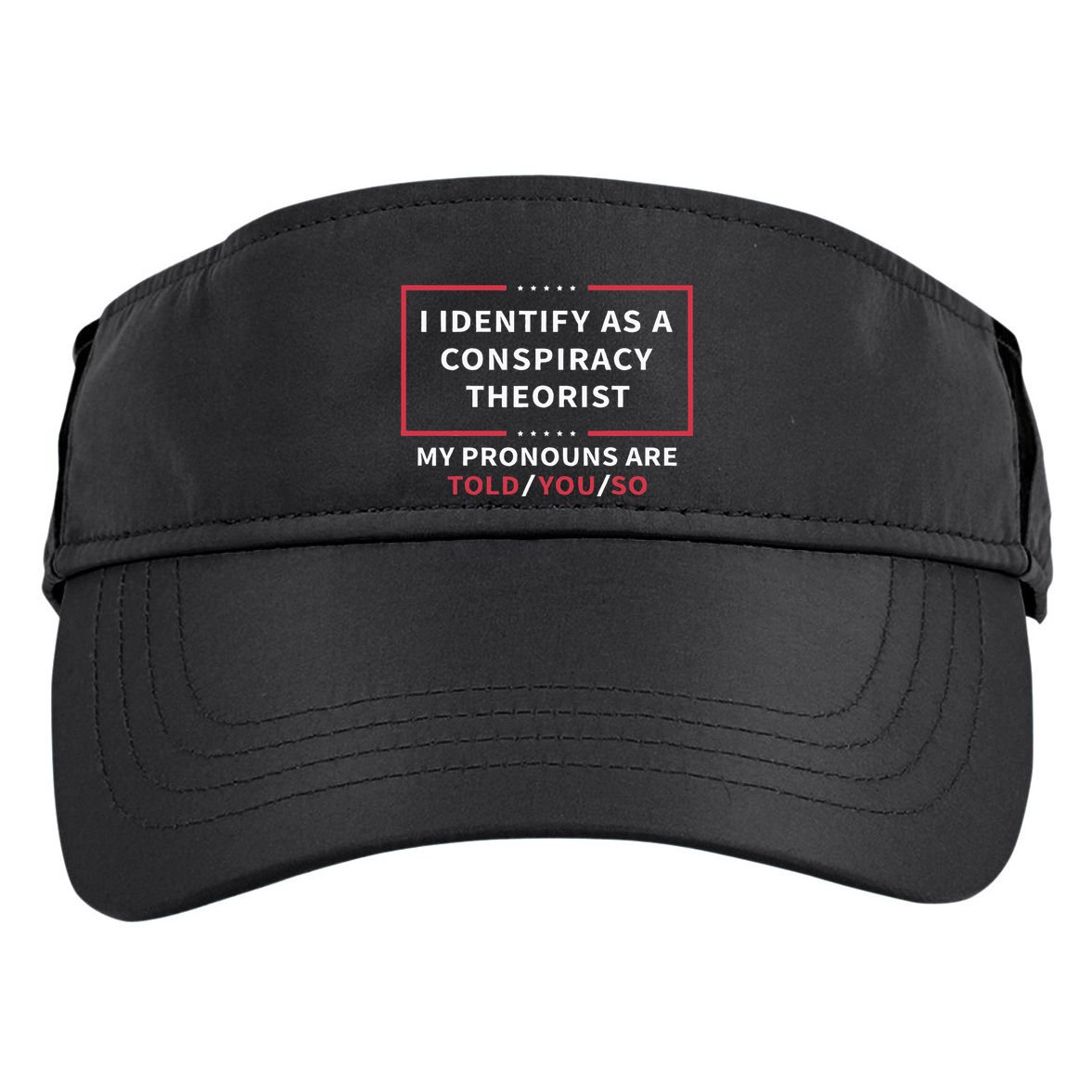 I Identify As A Conspiracy Theorist My Pronouns Are Told You Adult Drive Performance Visor
