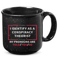 I Identify As A Conspiracy Theorist My Pronouns Are Told You 15oz Campfire Ceramic Mug