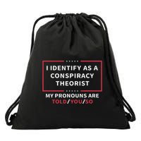 I Identify As A Conspiracy Theorist My Pronouns Are Told You Drawstring Bag