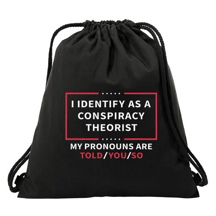 I Identify As A Conspiracy Theorist My Pronouns Are Told You Drawstring Bag