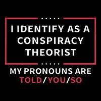 I Identify As A Conspiracy Theorist My Pronouns Are Told You Drawstring Bag