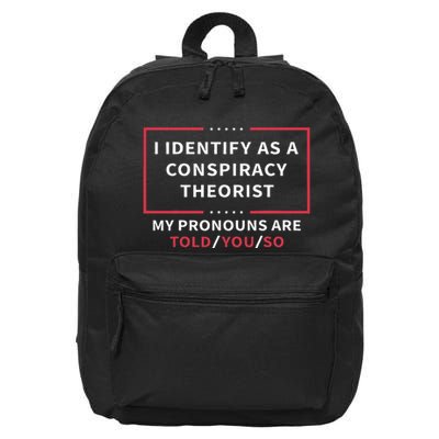 I Identify As A Conspiracy Theorist My Pronouns Are Told You 16 in Basic Backpack