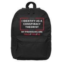 I Identify As A Conspiracy Theorist My Pronouns Are Told You 16 in Basic Backpack