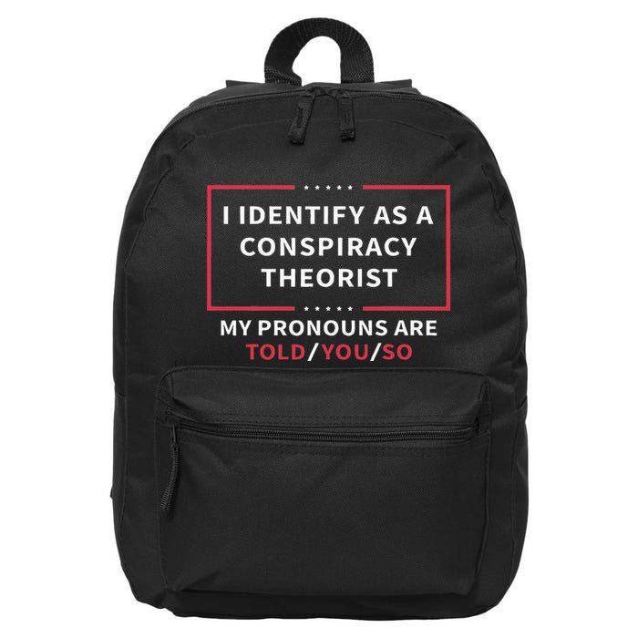 I Identify As A Conspiracy Theorist My Pronouns Are Told You 16 in Basic Backpack