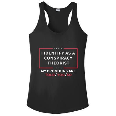 I Identify As A Conspiracy Theorist My Pronouns Are Told You Ladies PosiCharge Competitor Racerback Tank