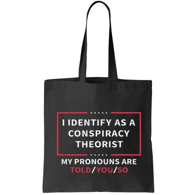 I Identify As A Conspiracy Theorist My Pronouns Are Told You Bag