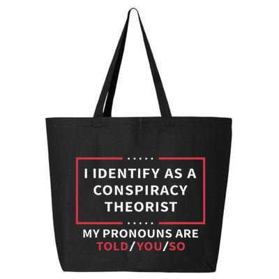 I Identify As A Conspiracy Theorist My Pronouns Are Told You 25L Jumbo Tote