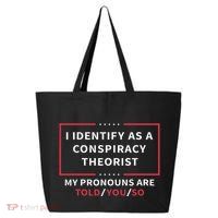 I Identify As A Conspiracy Theorist My Pronouns Are Told You 25L Jumbo Tote