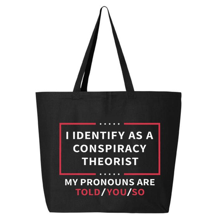 I Identify As A Conspiracy Theorist My Pronouns Are Told You 25L Jumbo Tote