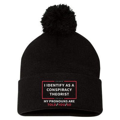 I Identify As A Conspiracy Theorist My Pronouns Are Told You Pom Pom 12in Knit Beanie