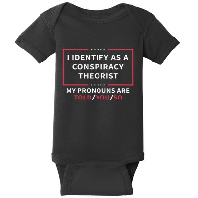 I Identify As A Conspiracy Theorist My Pronouns Are Told You Baby Bodysuit