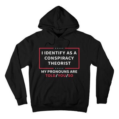 I Identify As A Conspiracy Theorist My Pronouns Are Told You Tall Hoodie