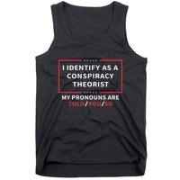 I Identify As A Conspiracy Theorist My Pronouns Are Told You Tank Top