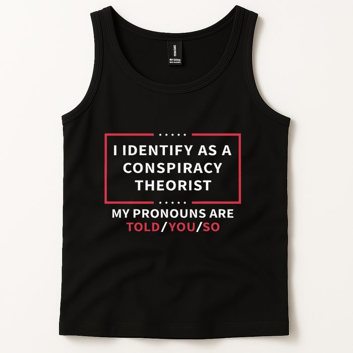 I Identify As A Conspiracy Theorist My Pronouns Are Told You Tank Top