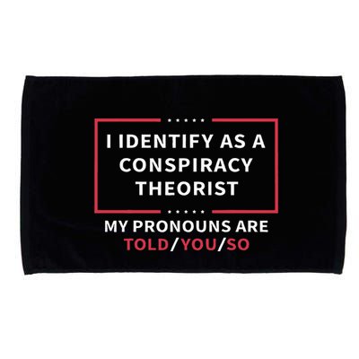 I Identify As A Conspiracy Theorist My Pronouns Are Told You Microfiber Hand Towel