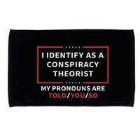 I Identify As A Conspiracy Theorist My Pronouns Are Told You Microfiber Hand Towel