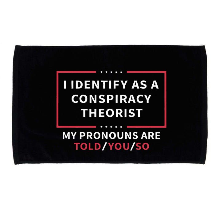 I Identify As A Conspiracy Theorist My Pronouns Are Told You Microfiber Hand Towel